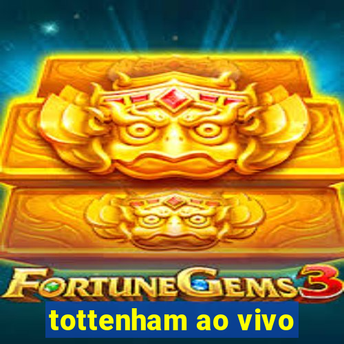 tottenham ao vivo